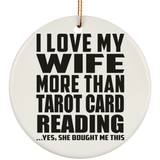 I Love My Wife More Than Tarot Card Reading - Circle Ornament