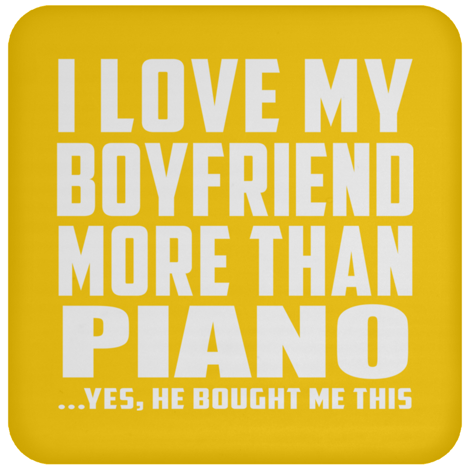 I Love My Boyfriend More Than Piano - Drink Coaster