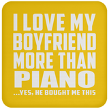 I Love My Boyfriend More Than Piano - Drink Coaster