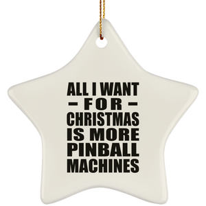 All I Want For Christmas Is More Pinball Machines - Star Ornament