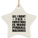 All I Want For Christmas Is More Pinball Machines - Star Ornament