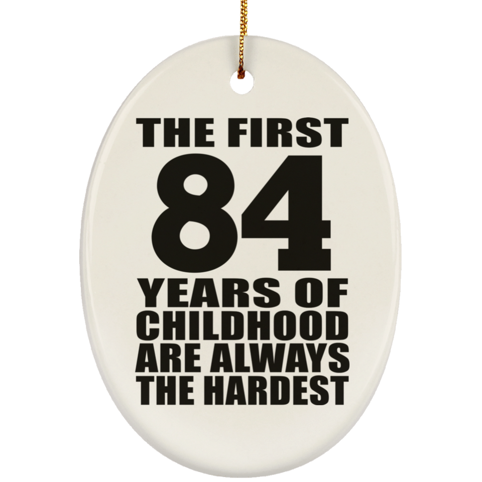 84th Birthday First 84 Years of Childhood Are The Hardest - Oval Ornament