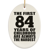 84th Birthday First 84 Years of Childhood Are The Hardest - Oval Ornament