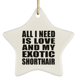 All I Need Is Love And My Exotic Shorthair - Star Ornament