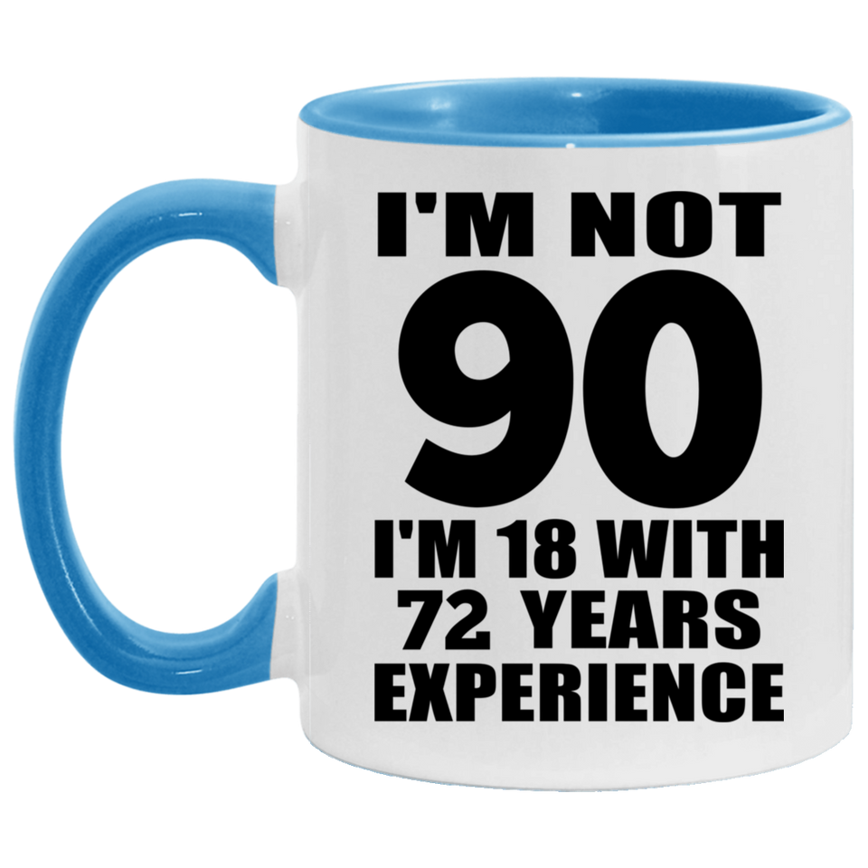90th Birthday I'm Not 90 I'm 18 With 72 Years Experience - 11oz Accent Mug Blue