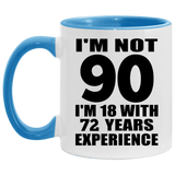 90th Birthday I'm Not 90 I'm 18 With 72 Years Experience - 11oz Accent Mug Blue