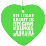 All I Care About Is Belgian Malinois - Heart Ornament