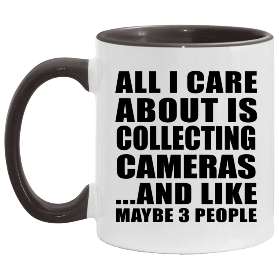 All I Care About Is Collecting Cameras - 11oz Accent Mug Black