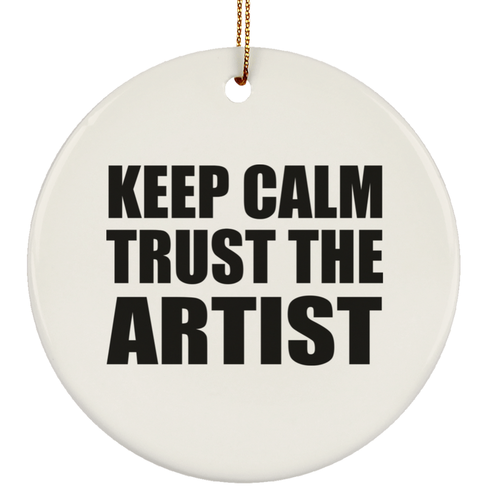 Keep Calm and Trust The Artist - Circle Ornament