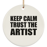 Keep Calm and Trust The Artist - Circle Ornament