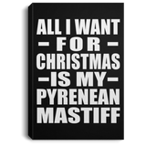 All I Want For Christmas Is My Pyrenean Mastiff - Canvas Portrait