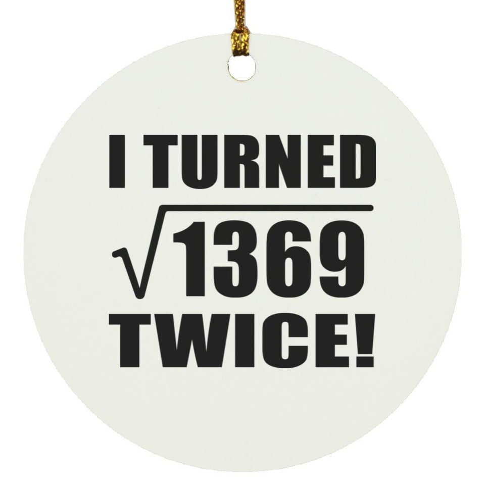 74th Birthday I Turned Square Root of 1369 Twice - Circle Ornament