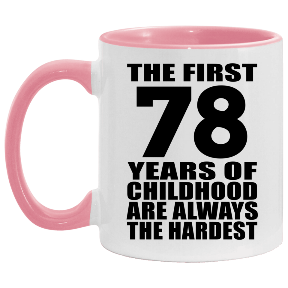 78th Birthday First 78 Years of Childhood Are The Hardest - 11oz Accent Mug Pink