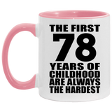 78th Birthday First 78 Years of Childhood Are The Hardest - 11oz Accent Mug Pink