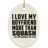 I Love My Boyfriend More Than Squash - Oval Ornament