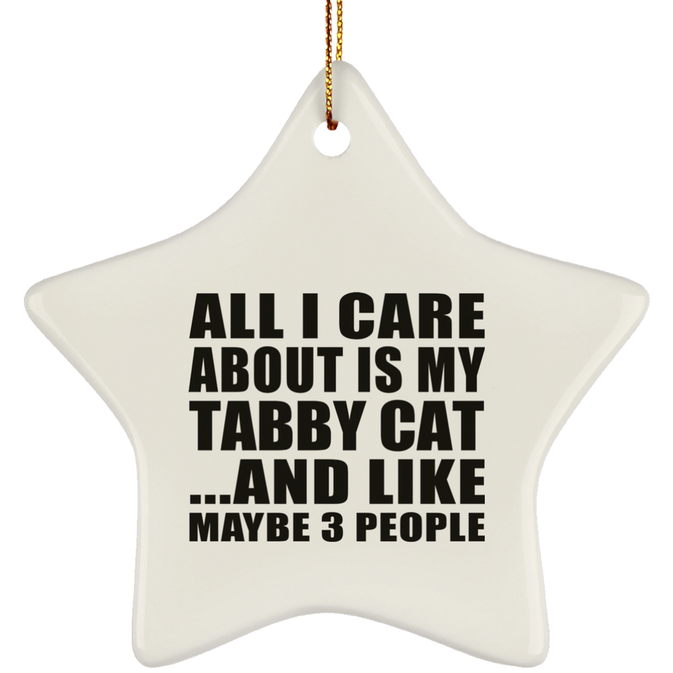 All I Care About Is My Tabby Cat - Star Ornament