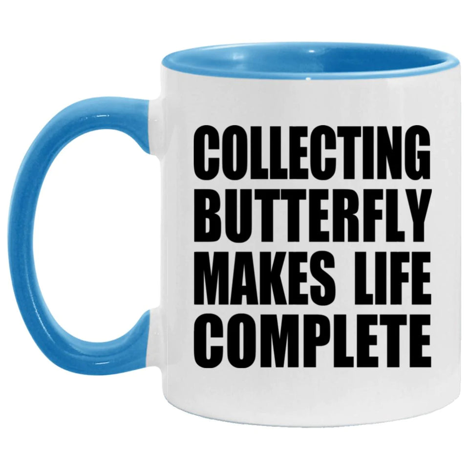 Collecting Butterfly Makes Life Complete - 11oz Accent Mug Blue