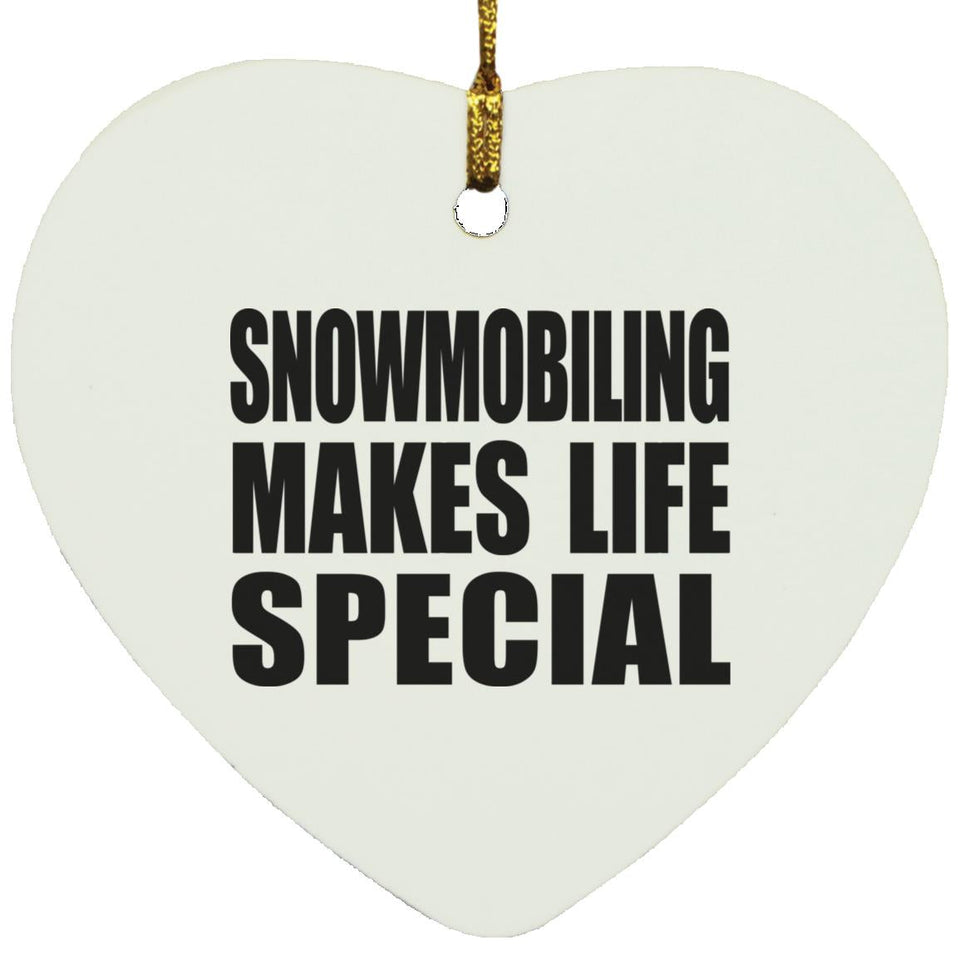 Snowmobiling Makes Life Special - Heart Ornament