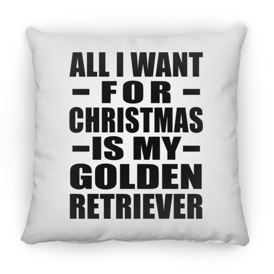 All I Want For Christmas Is My Golden Retriever - Throw Pillow
