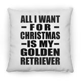 All I Want For Christmas Is My Golden Retriever - Throw Pillow