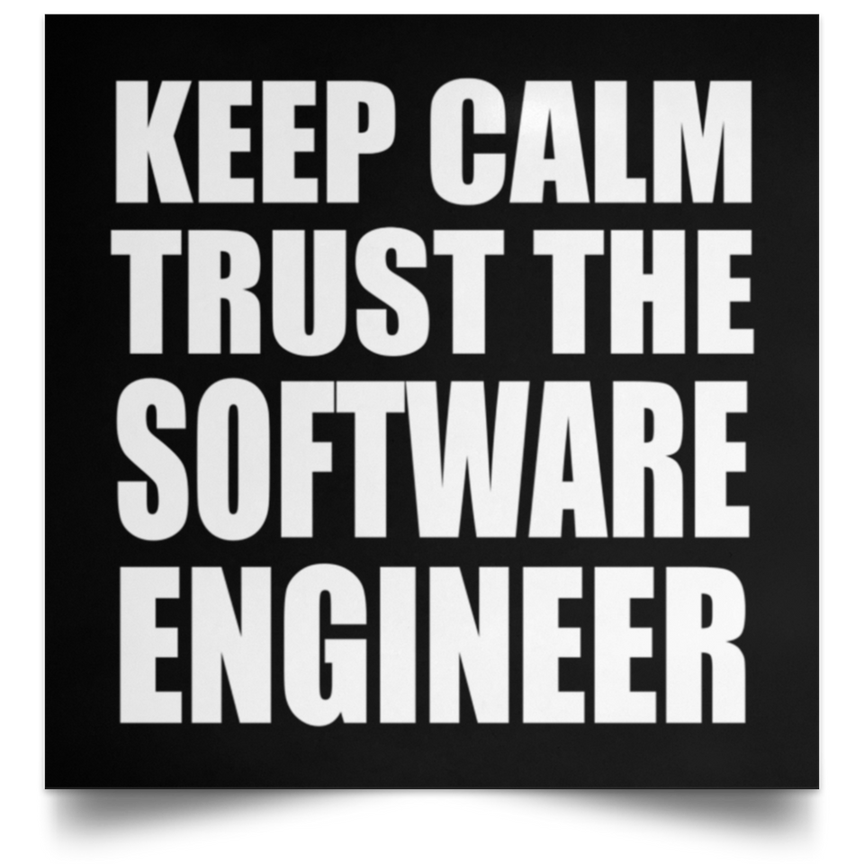 Keep Calm and Trust The Software Engineer - Poster Square