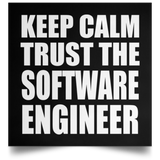 Keep Calm and Trust The Software Engineer - Poster Square