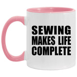 Sewing Makes Life Complete - 11oz Accent Mug Pink