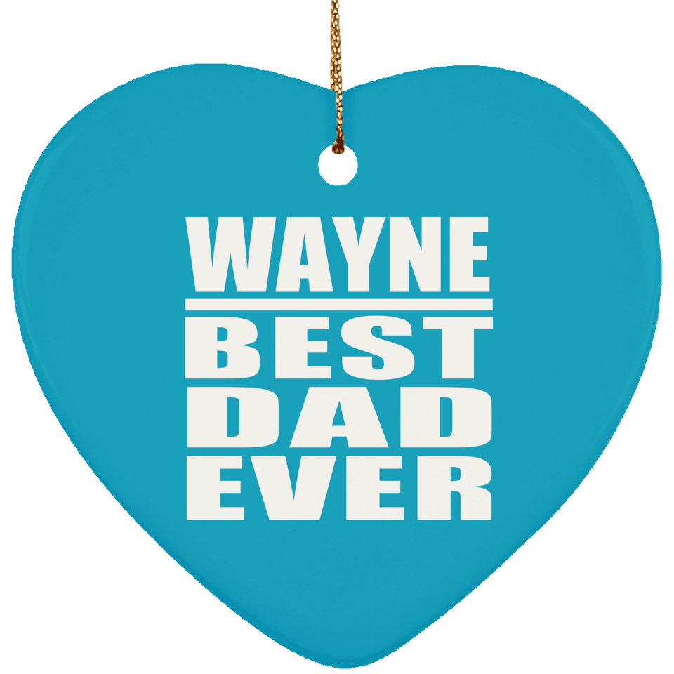 Wayne Best Dad Ever - Heart Ornament