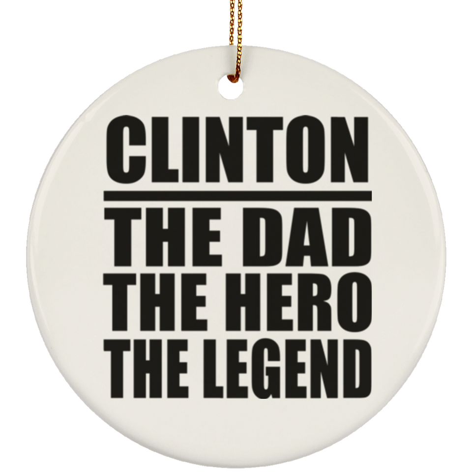 Clinton The Dad The Hero The Legend - Circle Ornament