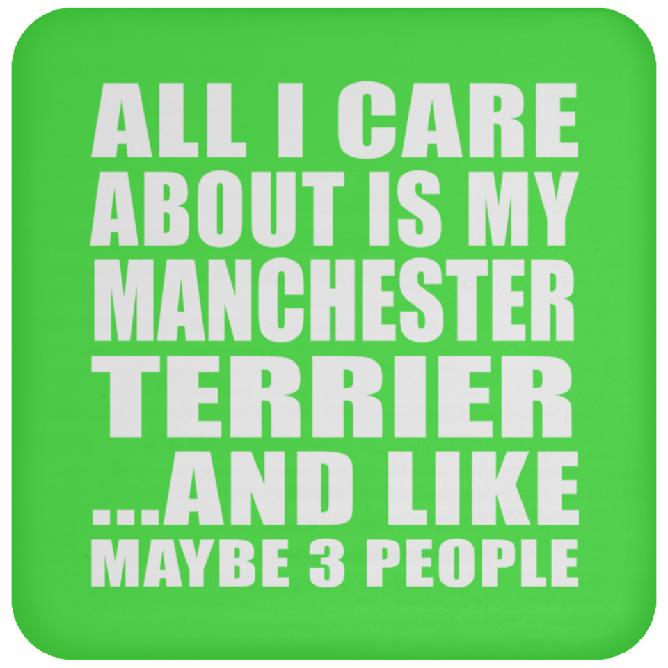 All I Care About Is My Manchester Terrier - Drink Coaster