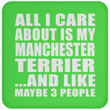 All I Care About Is My Manchester Terrier - Drink Coaster