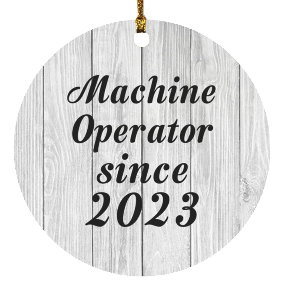 Machine Operator Since 2023 - Circle Ornament F