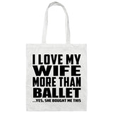 I Love My Wife More Than Ballet - Tote Bag White