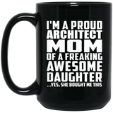 Proud Architect Mom Of Awesome Daughter - 15 Oz Coffee Mug Black