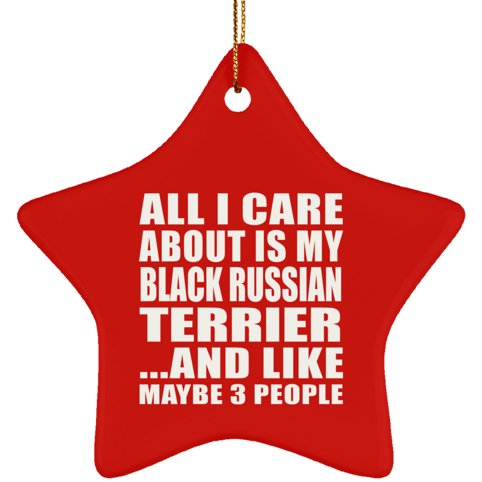 All I Care About Is My Black Russian Terrier - Star Ornament