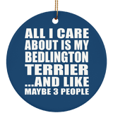 All I Care About Is My Bedlington Terrier - Circle Ornament