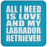 All I Need Is Love And My Labrador Retriever - Drink Coaster