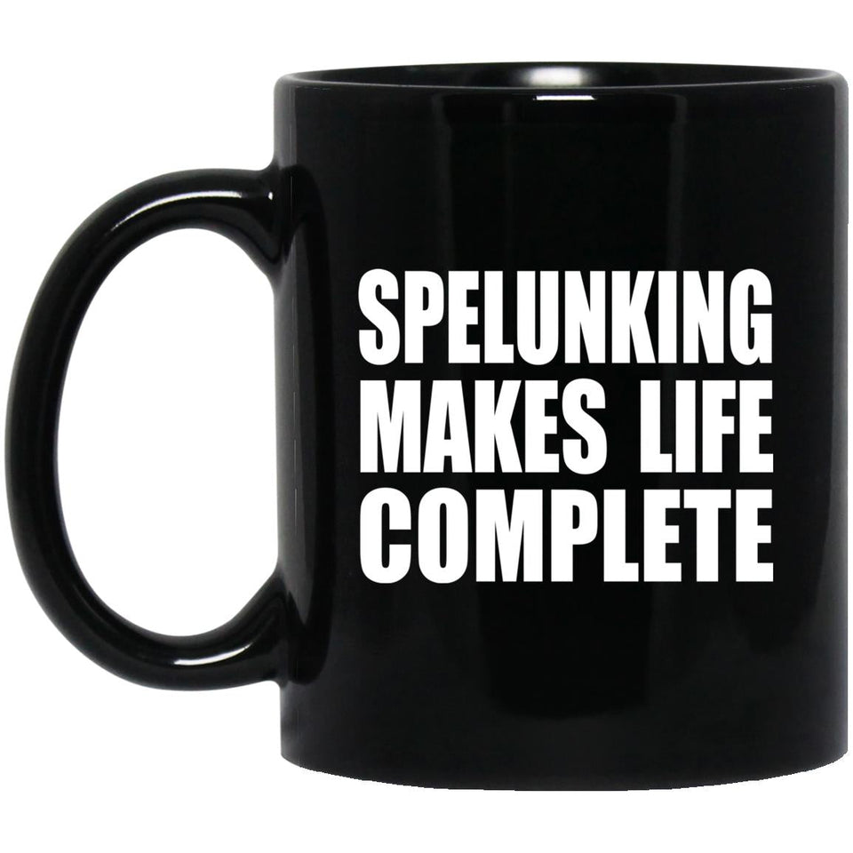 Spelunking Makes Life Complete - 11oz Coffee Mug Black