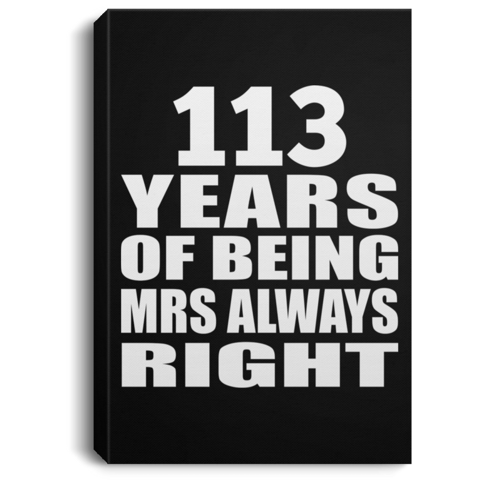 113th Anniversary 113 Years of Being Mrs Always Right - Canvas Portrait