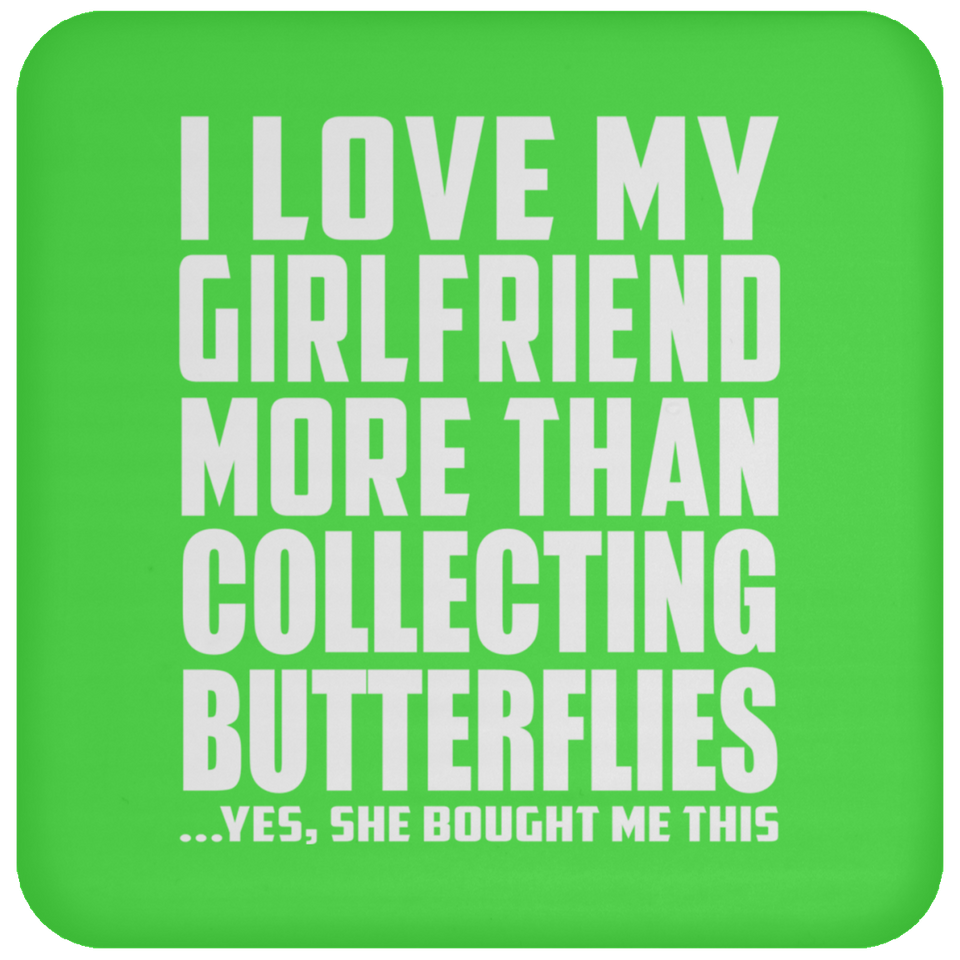 I Love My Girlfriend More Than Collecting Butterflies - Drink Coaster