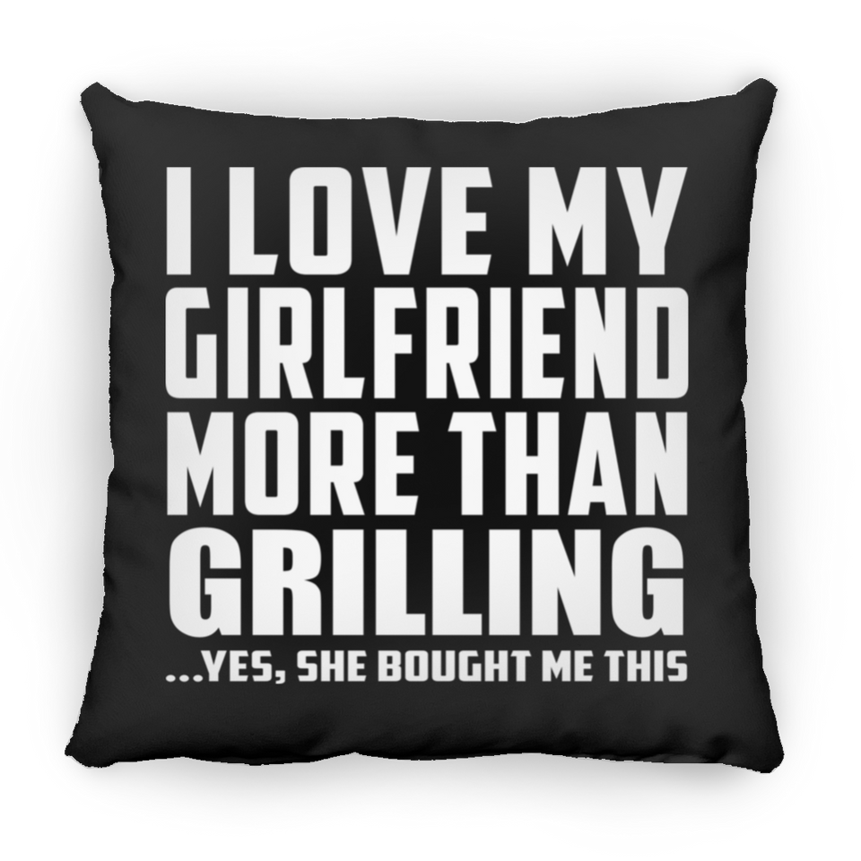 I Love My Girlfriend More Than Grilling - Throw Pillow Black