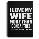 I Love My Wife More Than Bonsai Tree - Canvas Portrait