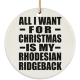 All I Want For Christmas Is My Rhodesian Ridgeback - Circle Ornament