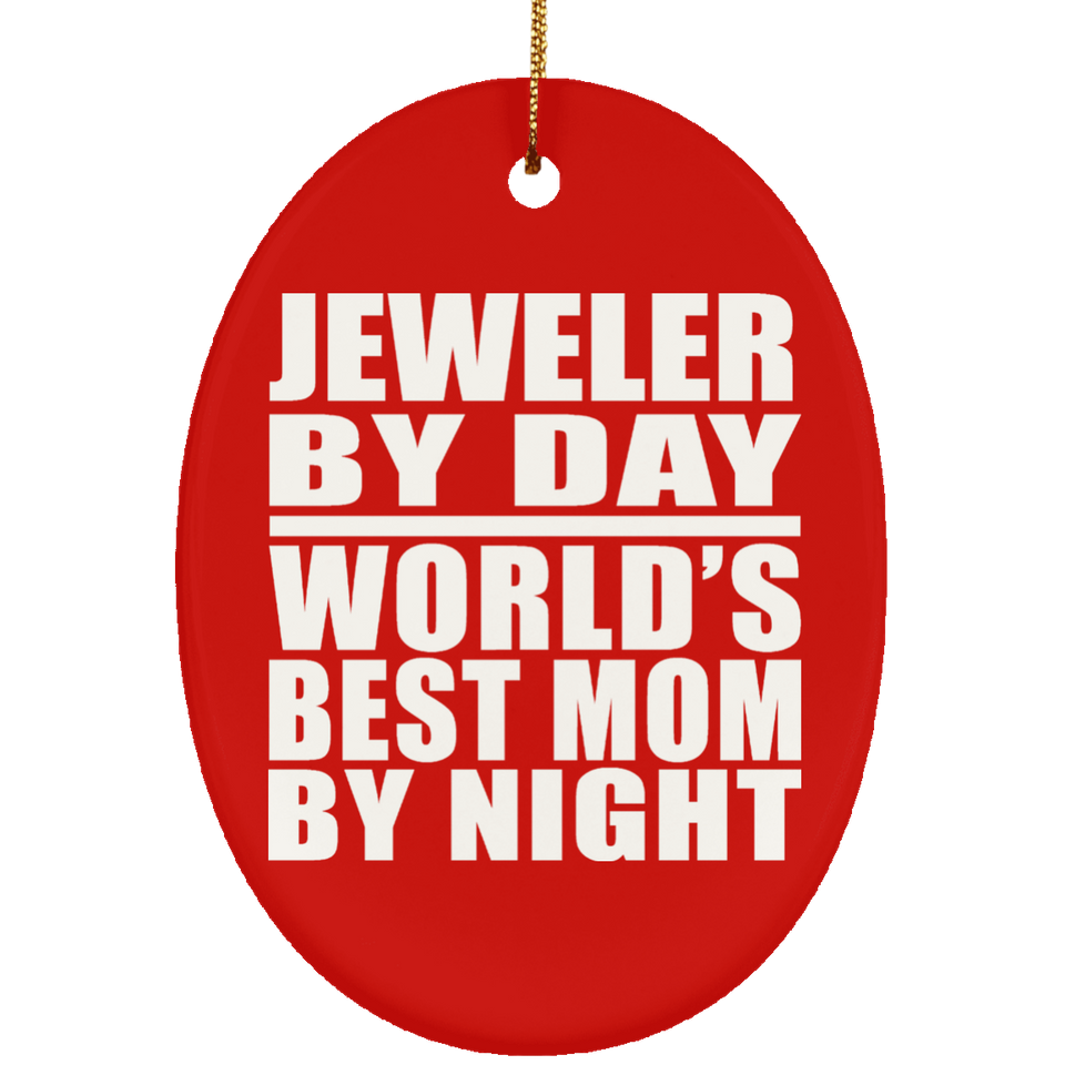 Jeweler By Day World's Best Mom By Night - Oval Ornament