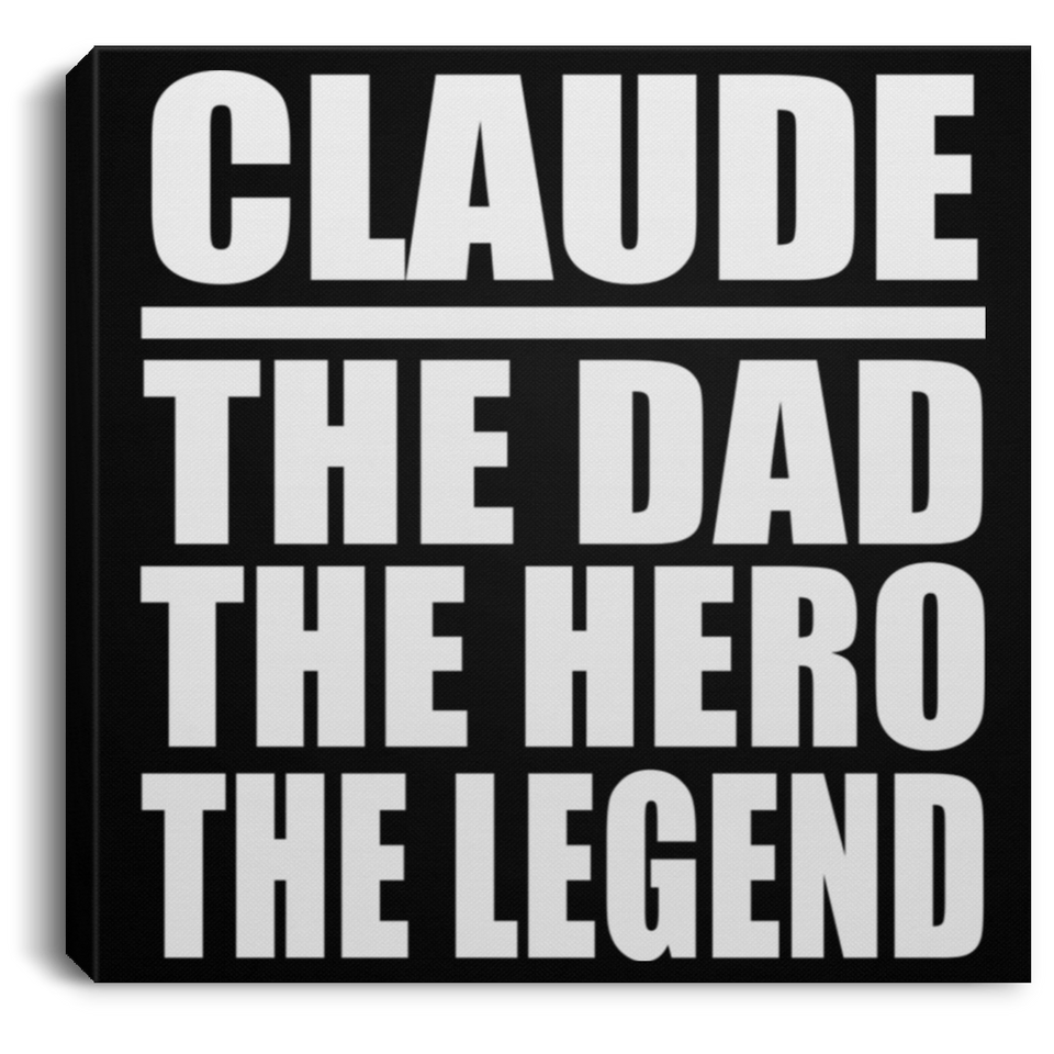 Claude The Dad The Hero The Legend - Canvas Square