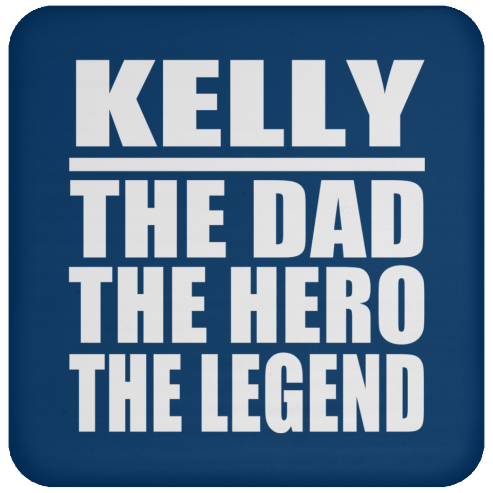 Kelly The Dad The Hero The Legend - Drink Coaster