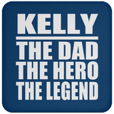 Kelly The Dad The Hero The Legend - Drink Coaster
