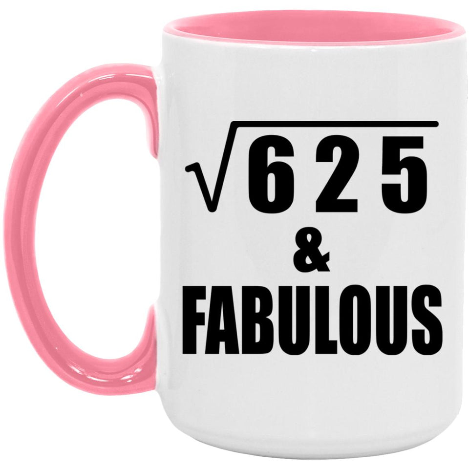 25th Birthday Square Root of 625 & Fabulous - 15oz Accent Mug Pink