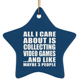 All I Care About Is Collecting Video Games - Star Ornament