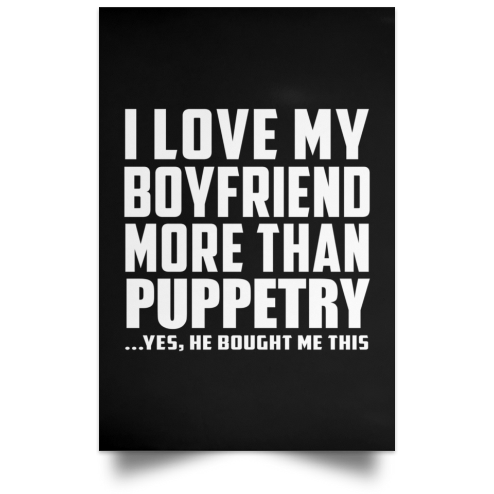 I Love My Boyfriend More Than Puppetry - Poster Portrait